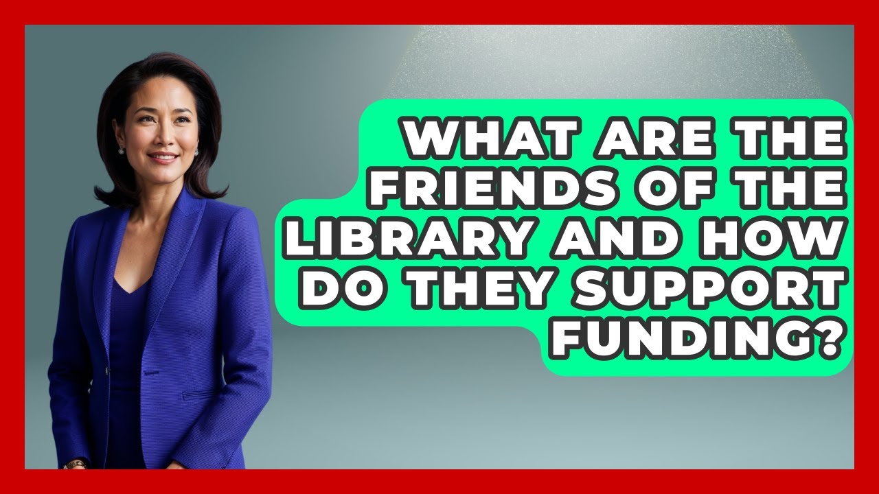 What Are The Friends Of The Library And How Do They Support Funding? - We Are Liberal