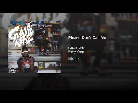 Guwii Kidz - Feat. Fetty Wap - please don’t call me (Prod. By Tall Ted)