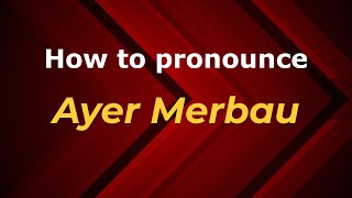 How to pronounce Ayer Merbau