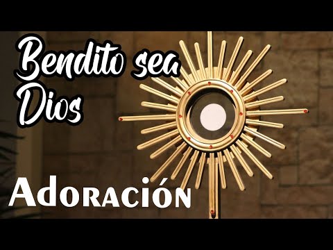 BENDITO SEA DIOS | CANTO DE ADORACION | CANTO PARA HORA SANTA | SANTISIMO SACRAMENTO DEL ALTAR