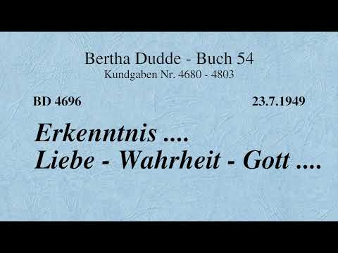 BD 4696 - ERKENNTNIS .... LIEBE - WAHRHEIT - GOTT ....