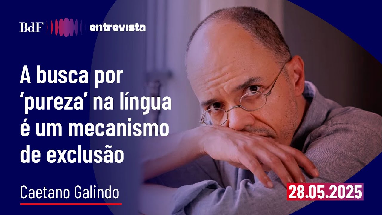 A busca por 'pureza' na língua é um mecanismo de exclusão | BdF Entrevista Caetano Galindo