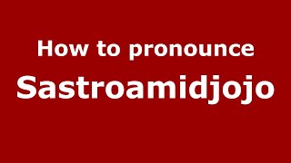 How to pronounce Sastroamidjojo