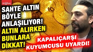 Altın alırken dikkat edilmesi gerekenler neler? Sahte altın nasıl anla