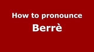 How to pronounce Berrè
