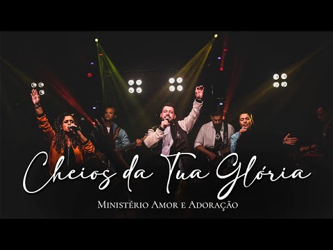 Cheios Da Tua Glória - Ministerio Amor e Adoração