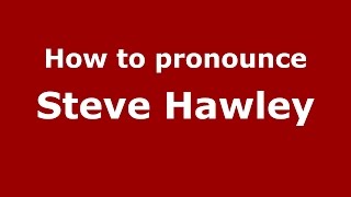 How to pronounce Steve Hawley