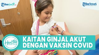 Apakah Gagal Ginjal Akut Ada Kaitan dengan Vaksin dan Infeksi Covid-19? Begini Penjelasan Kemenkes