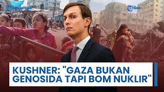 Menantu Trump, Jared Kushner Bandingkan Gaza dengan Ledakan Nuklir tapi Tolak Sebut Genosida