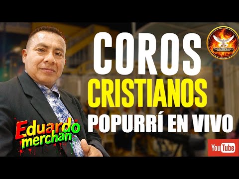 💥 Eduardo Merchan / COROS CRISTIANOS / POPURRI EN VIVO / ANIVERSARIO En Huaquillas ECUADOR 