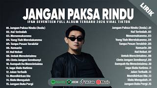 Download lagu JANGAN PAKSA RINDU - IFAN SEVENTEEN FULL ALBUM (LIRIK) YANG TELAH MERELAKANMU| LAGU POP TERBARU 2026 mp3