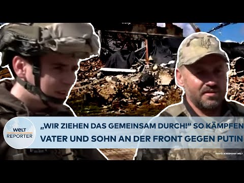 UKRAINE-KRIEG: "Ziehen das gemeinsam durch!" Hier kämpfen Vater und Sohn an der Front gegen Putin!