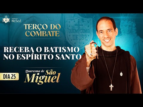 Terço do Combate | QUARESMA DE SÃO MIGUEL 2025 | RECEBA O BATISMO NO ESPÍRITO SANTO - 12/09