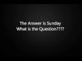 Whats the question? Sunday - Fathers Day.