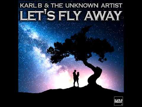 Karl B & The Unknown Artist - Let's Fly Away ( Radio Edit )