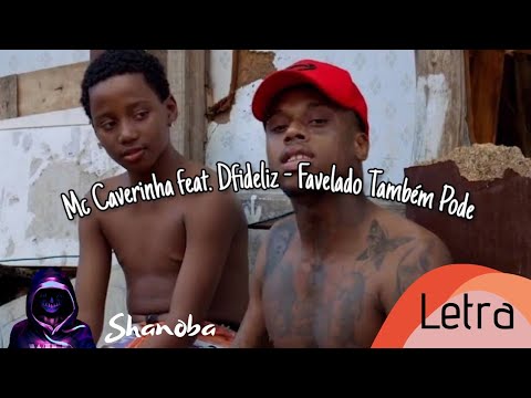 Mc Caverinha feat. Dfideliz - Favelado Também Pode | Letra | Shanoba Lyrics #7