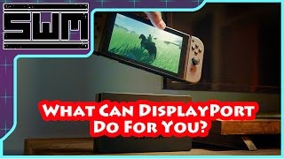 Nintendo Switch - What Can DisplayPort Do For You?