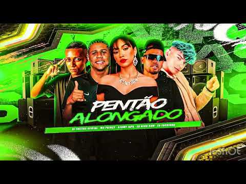 Pentão Alongado - Mc Princy , Dj Freitas , Azumy Japa, Nego Bom , Foguinho 