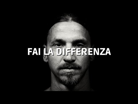 FAI LA DIFFERENZA - ZLATAN IBRAHIMOVIC - VIDEO MOTIVAZIONALE