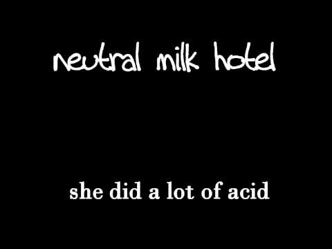 Neutral Milk Hotel - She Did A Lot Of Acid