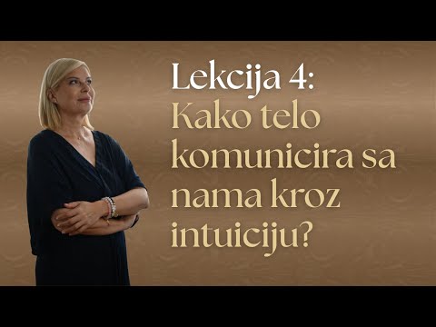 Lekcija 4: Kako telo komunicira sa nama kroz intuiciju?