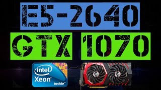 XEON E5-2640 + GTX 1070