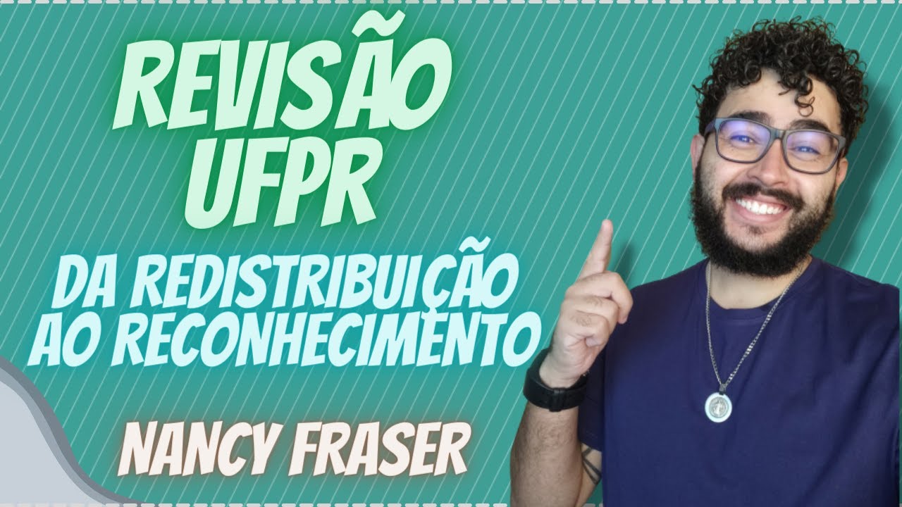 DA REDISTRIBUIÇÃO AO RECONHECIMENTO - NANCY FRASER I REVISÃO UFPR