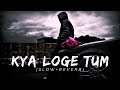 Kay Loge Tum Slowed Reverb B Praak Jaani Zohrajabeen Shiva Music
