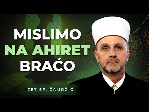 Mislimo na Ahiret braćo