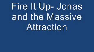 Fire It Up - Jonas and the Massive Attraction