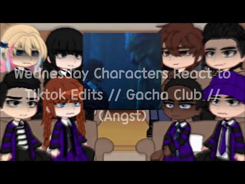 Wednesday Characters React to Tiktok Edits // Gacha Club // Angst //