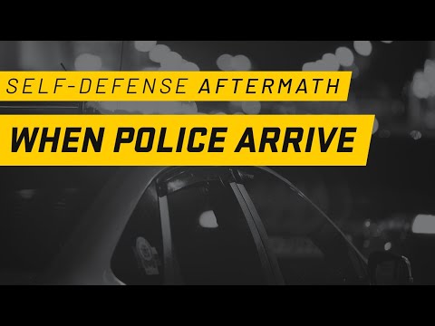 What Happens When Police Arrive In a Self Defense Incident: Self-Defense Aftermath Effects Part 1