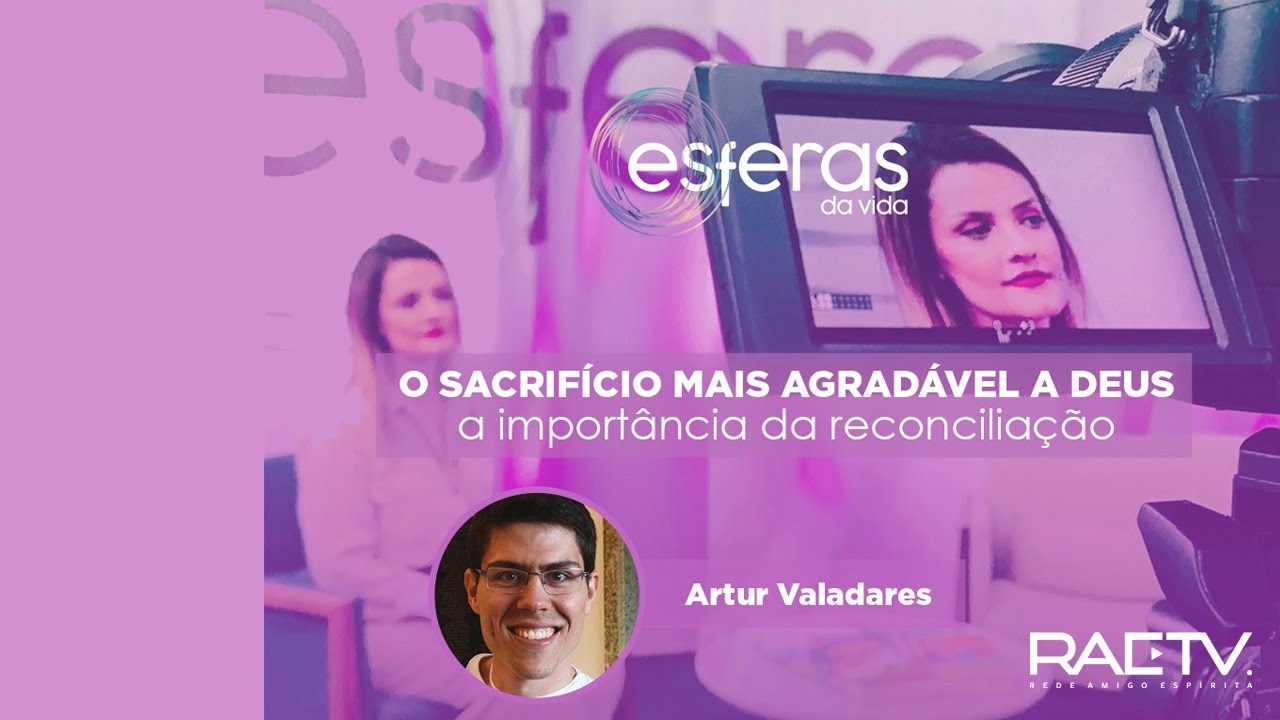 O sacrifício mais agradável a Deus - a importância da reconciliação - Artur Valadares
