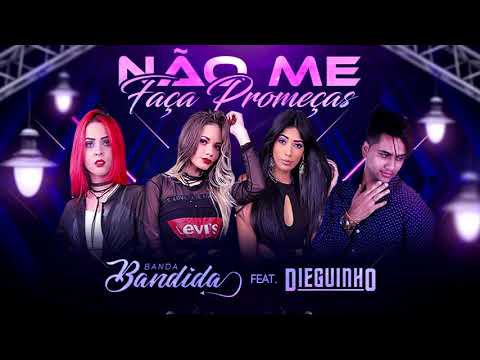 BANDA BANDIDA FEAT DIEGUINHO   NÃO ME FAÇA PROMESSAS   MÚSICA NOVA