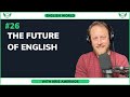 The Future of English with Luke's English Podcast | Episode 26 - English World Podcast