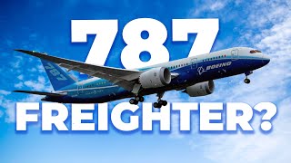 Will There Ever Be A 787 Freighter?