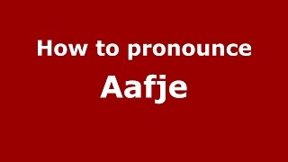 How to pronounce Aafje