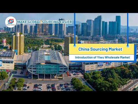 2025 Yiwu Ultimate Guide - Best 15 Yiwu Wholesale Markets Guide - Union Source