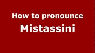 How to pronounce Mistassini