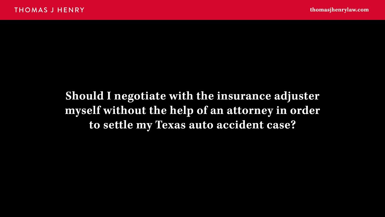 Should I negotiate with the insurance adjuster myself without the help of an attorney in order to settle my Texas auto accident case?