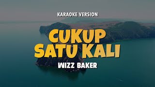 Download lagu CUKUP SATU KALI - WIZZ BAKER | Karaoke Lagu Timur Terbaru 2024 | Karaoke No Vocal mp3
