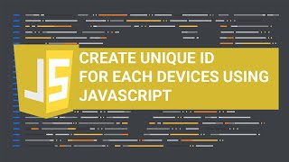 How to Generate Unique ID for Each Device in Javascript