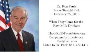 Ron Paul's Texas Straight Talk 2/25/13: When They Came for the Raw Milk Drinkers...