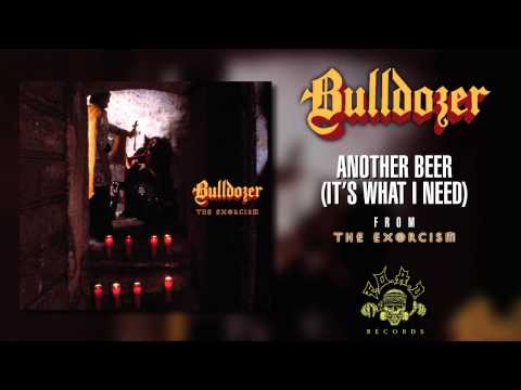 Bulldozer - Another Beer (It's what I Need)