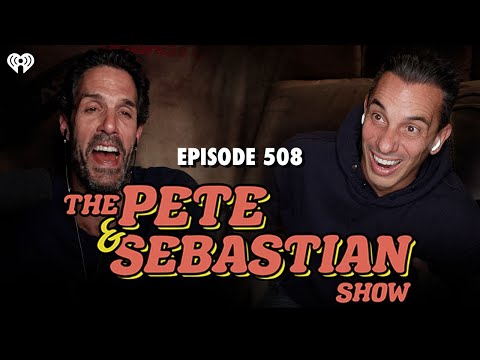 The Pete & Sebastian Show - Episode 508 (Full Episode)