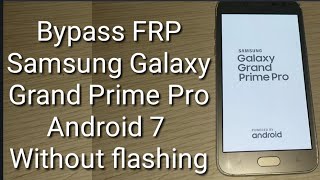 Bypass FRP Samsung Grand Prime Pro Android 7 Without flashing