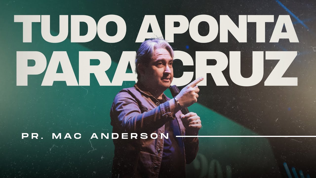 Tudo aponta para a Cruz - Pr Mac Anderson