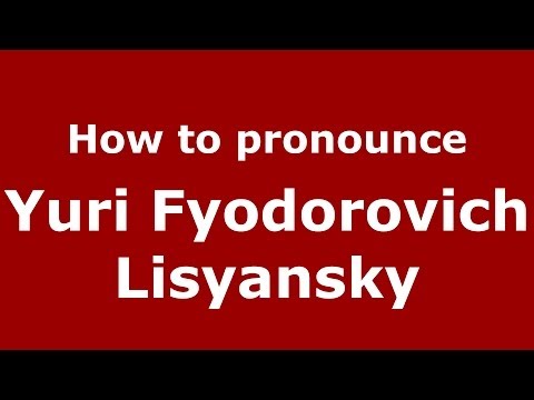 How to pronounce Yuri Fyodorovich Lisyansky (Russian/Russia) - PronounceNames.com