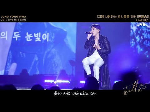 [Vietsub] Jung Yong Hwa - For First Time Lovers (Banmal Song) live @STILL 622 in Seoul {JYHeffectvn}