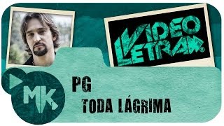 PG - Toda Lágrima - COM LETRA (VideoLETRA® oficial MK Music)